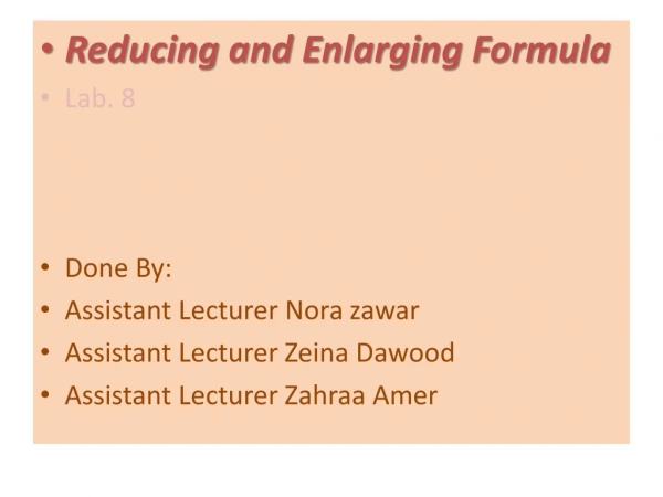 Reducing and Enlarging Formula Lab. 8 Done By: Assistant Lecturer Nora  zawar