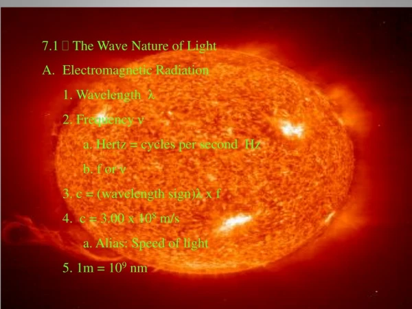 7.1   The Wave Nature of Light Electromagnetic Radiation 	1. Wavelength   λ 	2. Frequency  ν