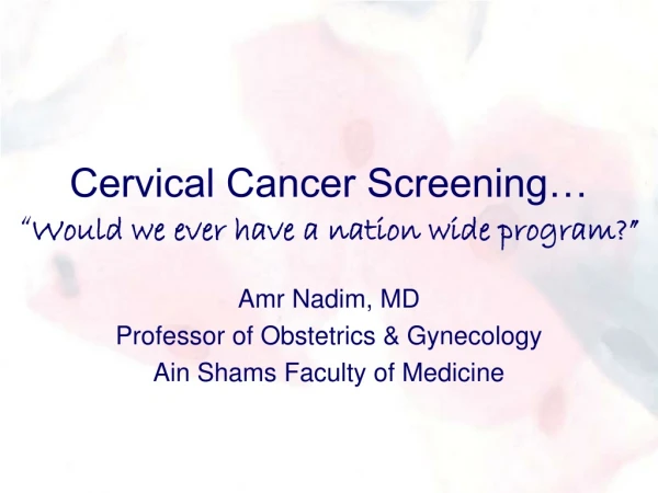 Cervical Cancer Screening… “ Would we ever have a nation wide program?”