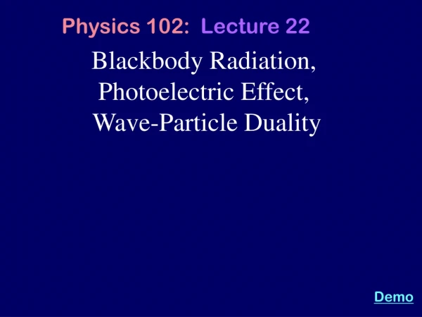 Blackbody Radiation, Photoelectric Effect,  Wave-Particle Duality