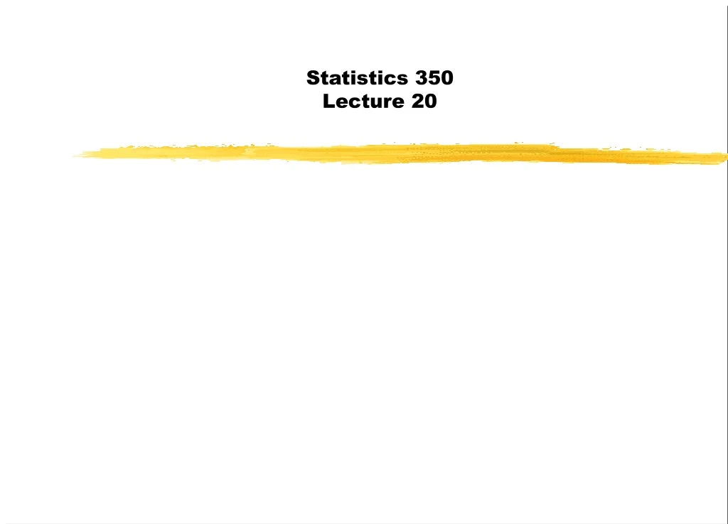 statistics 350 lecture 20