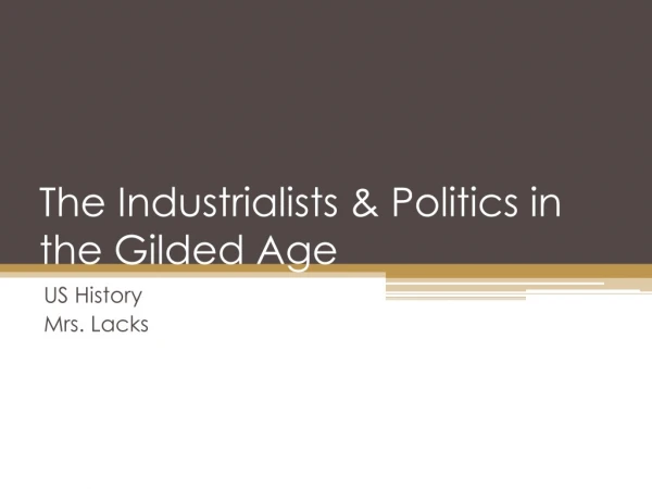 The Industrialists &amp; Politics in the Gilded Age