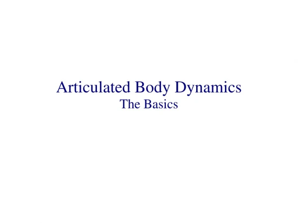 Articulated Body Dynamics The Basics