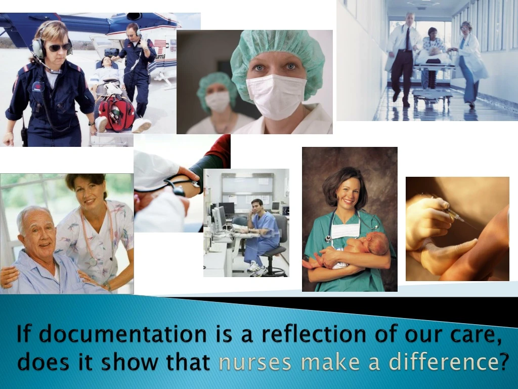 if documentation is a reflection of our care does it show that nurses make a difference