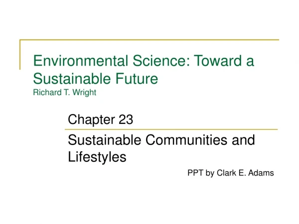 Environmental Science: Toward a Sustainable Future Richard T. Wright