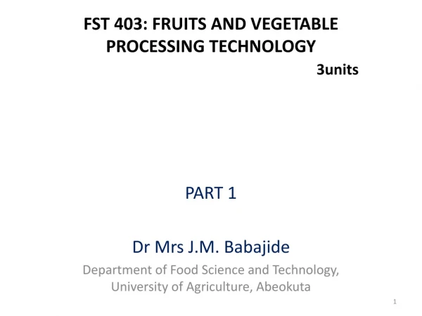 FST 403: FRUITS AND VEGETABLE PROCESSING TECHNOLOGY         3units