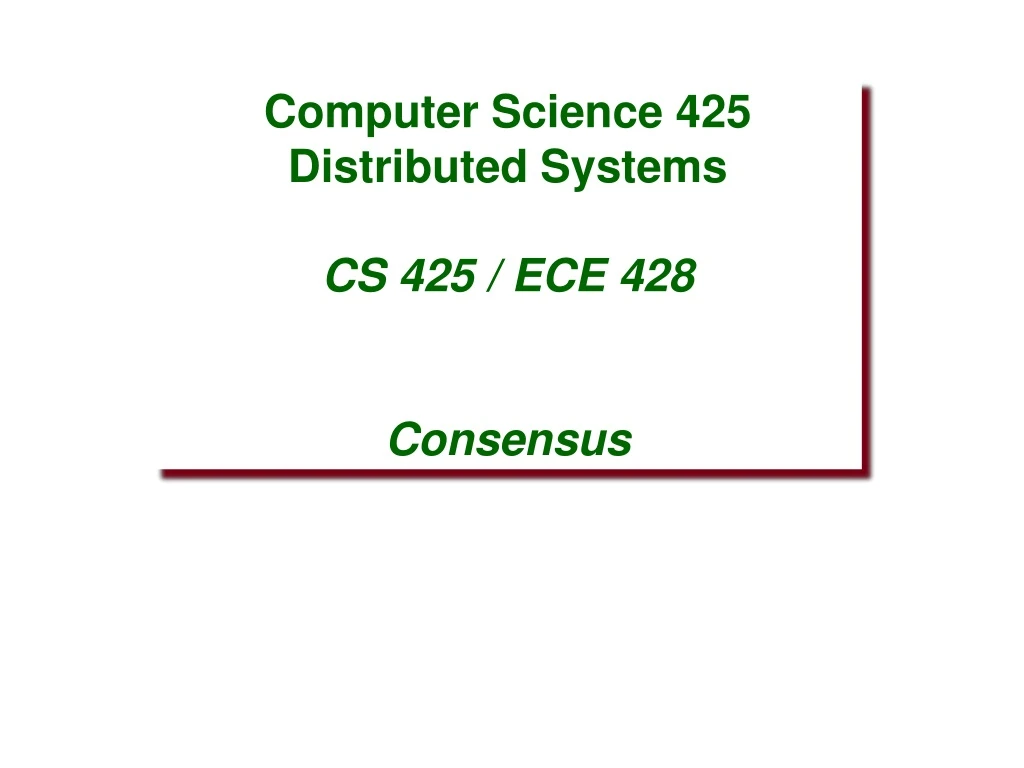 computer science 425 distributed systems cs 425 ece 428 consensus