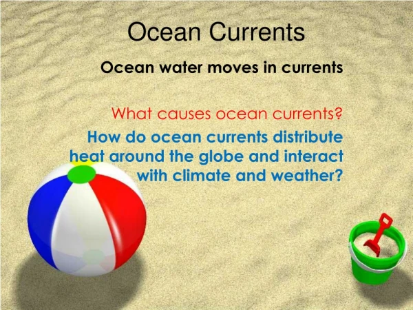 Ocean water moves in currents What causes ocean currents?