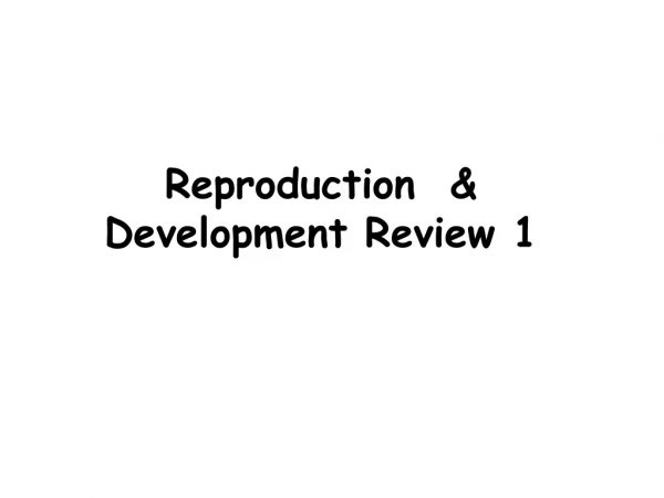 Reproduction  &amp; Development Review 1