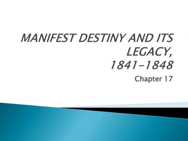 MANIFEST DESTINY AND ITS LEGACY,  1841-1848