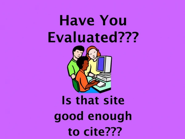 Have You Evaluated???
