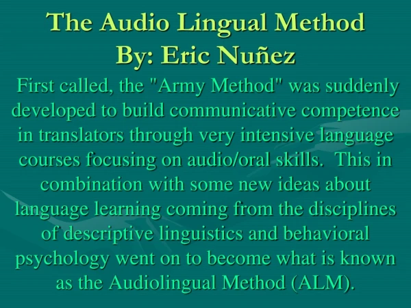 The Audio Lingual Method By: Eric Nuñez