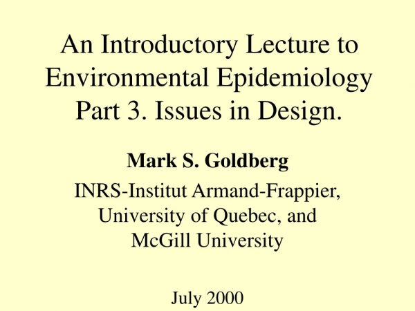 An Introductory Lecture to Environmental Epidemiology Part 3. Issues in Design.
