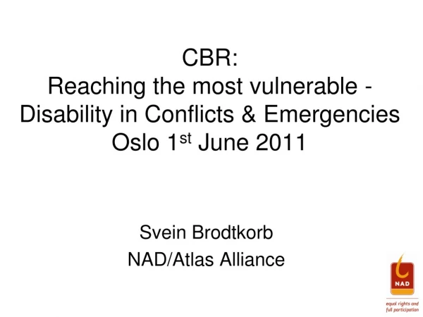 CBR:  Reaching the most vulnerable  - Disability in Conflicts &amp; Emergencies Oslo 1 st  June 2011