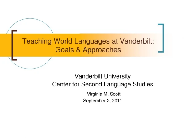 Teaching World Languages at Vanderbilt:  Goals &amp; Approaches
