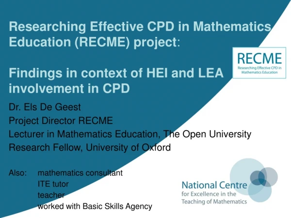 Dr. Els De Geest Project Director RECME  Lecturer in Mathematics Education, The Open University
