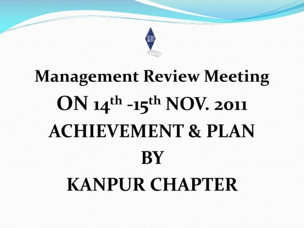 Management Review Meeting ON  14 th  -15 th  NOV. 2011 ACHIEVEMENT &amp; PLAN  BY  KANPUR CHAPTER