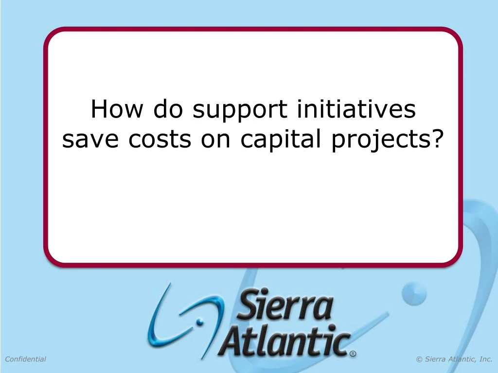 how do support initiatives save costs on capital projects