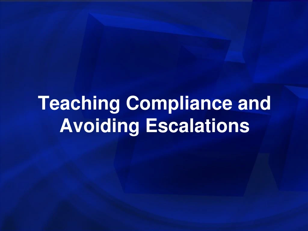 teaching compliance and avoiding escalations