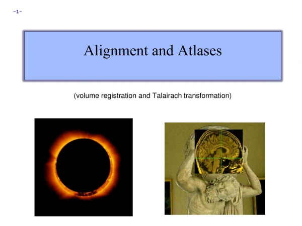 Alignment and Atlases