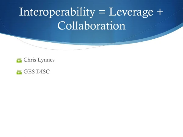 Interoperability = Leverage + Collaboration