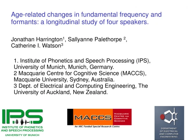 Age-related changes in fundamental frequency and formants: a longitudinal study of four speakers.
