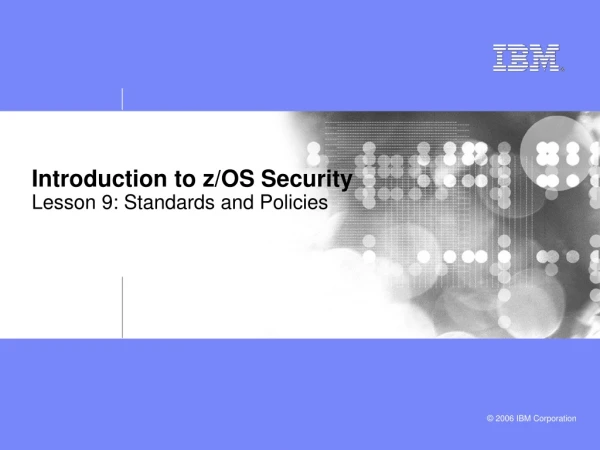 Introduction to z/OS Security Lesson 9: Standards and Policies