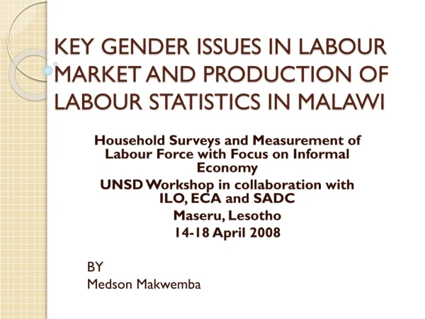 KEY GENDER ISSUES IN LABOUR MARKET AND PRODUCTION OF LABOUR STATISTICS IN MALAWI