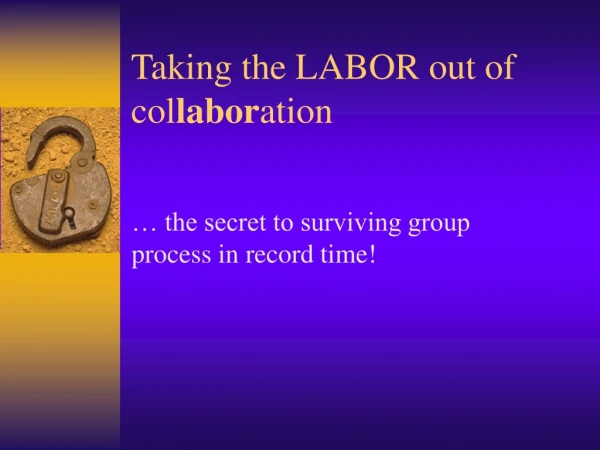 Taking the LABOR out of col labor ation