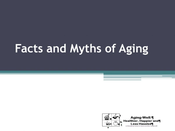Facts and Myths of Aging