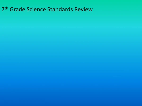 7 th  Grade Science Standards Review
