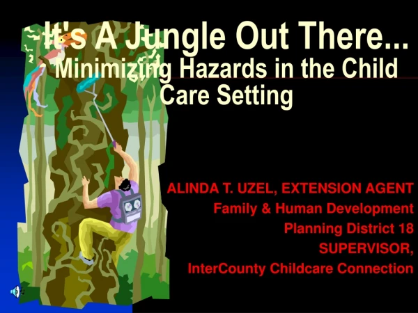 It's A Jungle Out There... Minimizing Hazards in the Child Care Setting