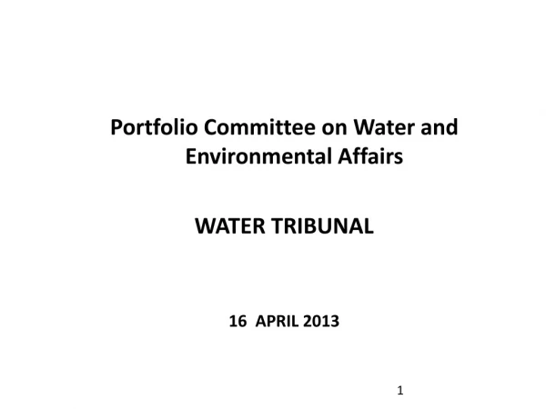 Portfolio Committee on Water and Environmental Affairs WATER TRIBUNAL 16  APRIL 2013