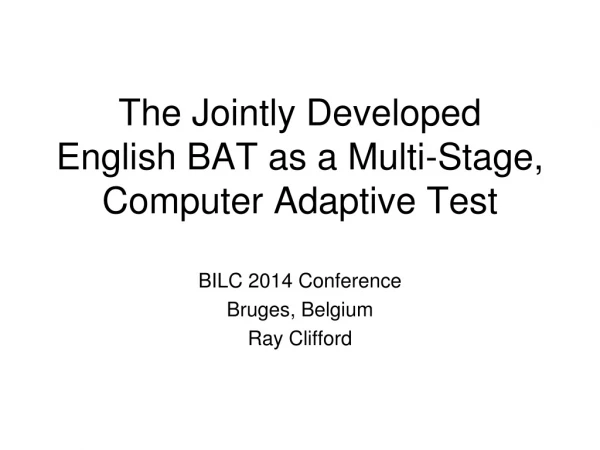 The Jointly Developed  English BAT as a Multi-Stage, Computer Adaptive Test