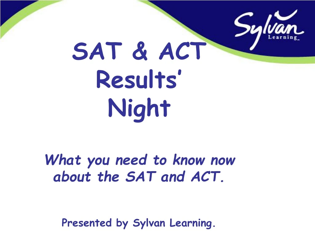 sat act results night what you need to know now about the sat and act presented by sylvan learning