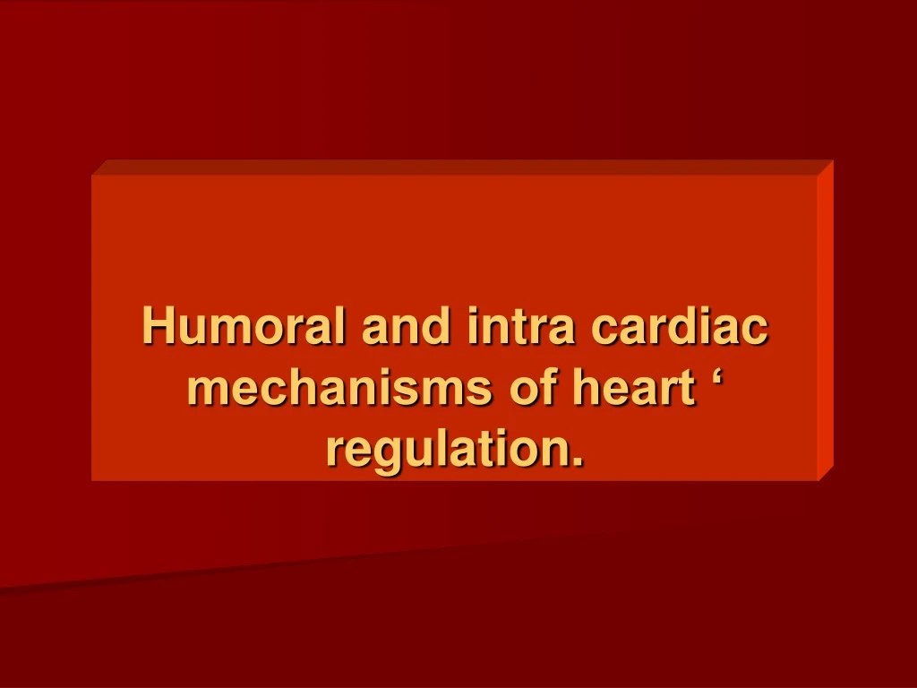 humoral and intra cardiac mechanisms of heart