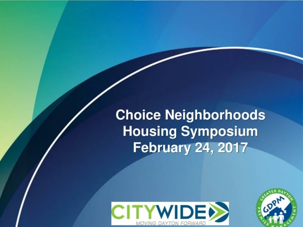 Choice Neighborhoods   Housing Symposium February 24, 2017