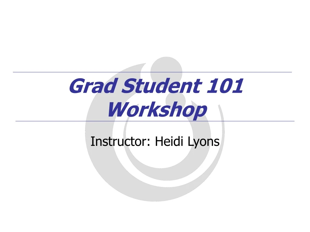 grad student 101 workshop