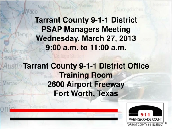 Tarrant County 9-1-1 District PSAP Managers Meeting Wednesday, March 27, 2013
