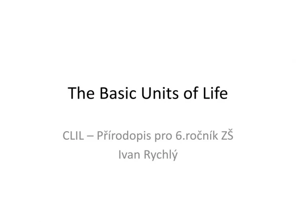 The Basic Units of Life