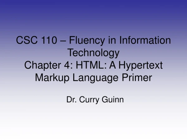 CSC 110 – Fluency in Information Technology Chapter 4: HTML: A Hypertext Markup Language Primer