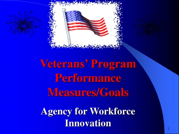 Veterans’ Program Performance Measures/Goals Agency for Workforce Innovation