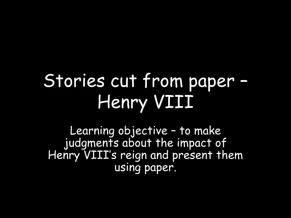 stories cut from paper henry viii