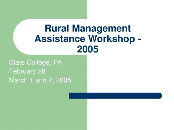 Rural Management Assistance Workshop - 2005