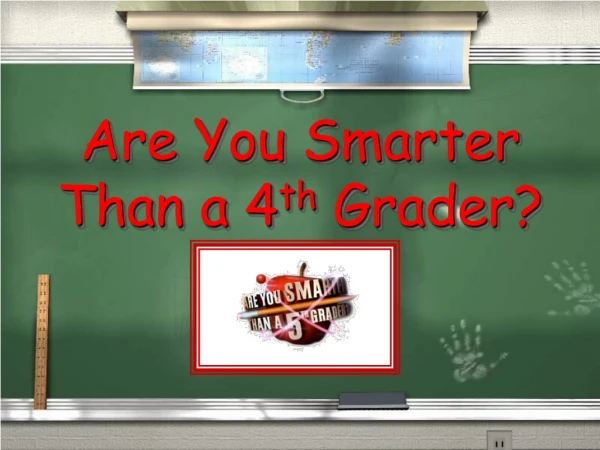 Are You Smarter  Than a 4 th  Grader?