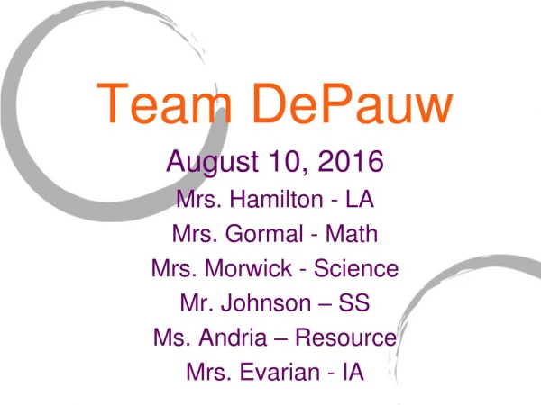 Team DePauw August 10, 2016 Mrs. Hamilton - LA Mrs. Gormal - Math Mrs. Morwick - Science