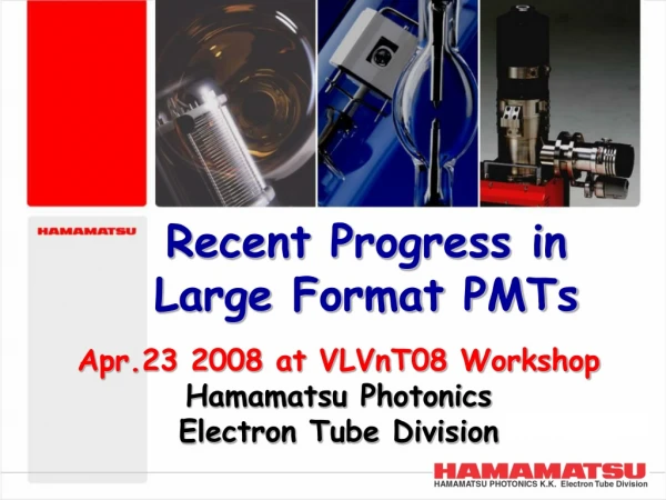 Recent Progress in Large Format PMTs