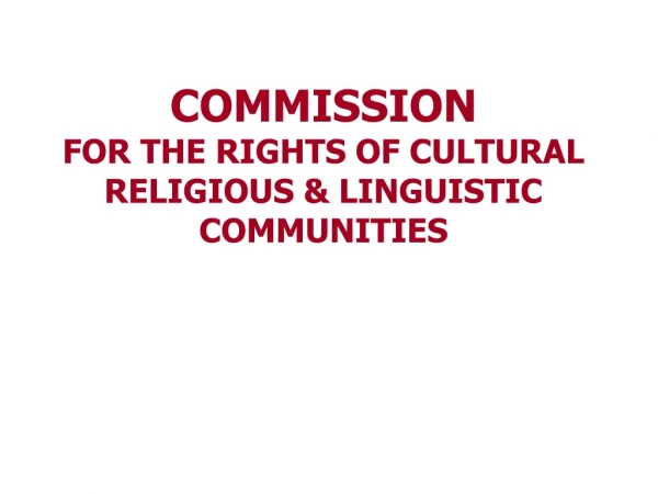 COMMISSION  FOR THE RIGHTS OF CULTURAL RELIGIOUS &amp; LINGUISTIC COMMUNITIES