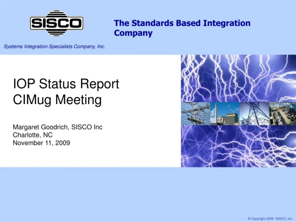 IOP Status Report  CIMug Meeting  Margaret Goodrich, SISCO Inc Charlotte, NC November 11, 2009