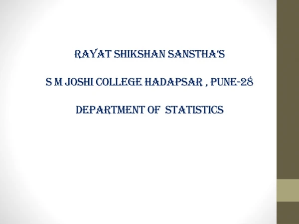 Rayat Shikshan Sanstha’s S M Joshi college  Hadapsar  , Pune-28 Department Of  Statistics